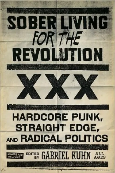 Sober Living for the Revolution: Hardcore Punk, Straight Edge, and Radical Politics