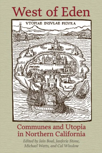 West of Eden: Communes and Utopia in Northern California