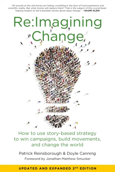 Re:Imagining Change: How to Use Story-Based Strategy to Win Campaigns, Build Movements, and Change the World, 2nd Edition