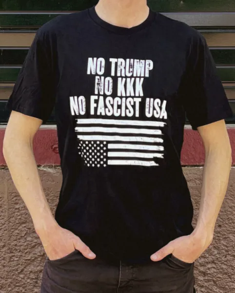 No Trump, No KKK, No Fascist USA T-Shirt