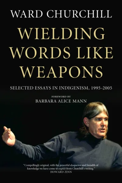 Wielding Words like Weapons: Selected Essays in Indigenism, 1995-2005 —Hardcover