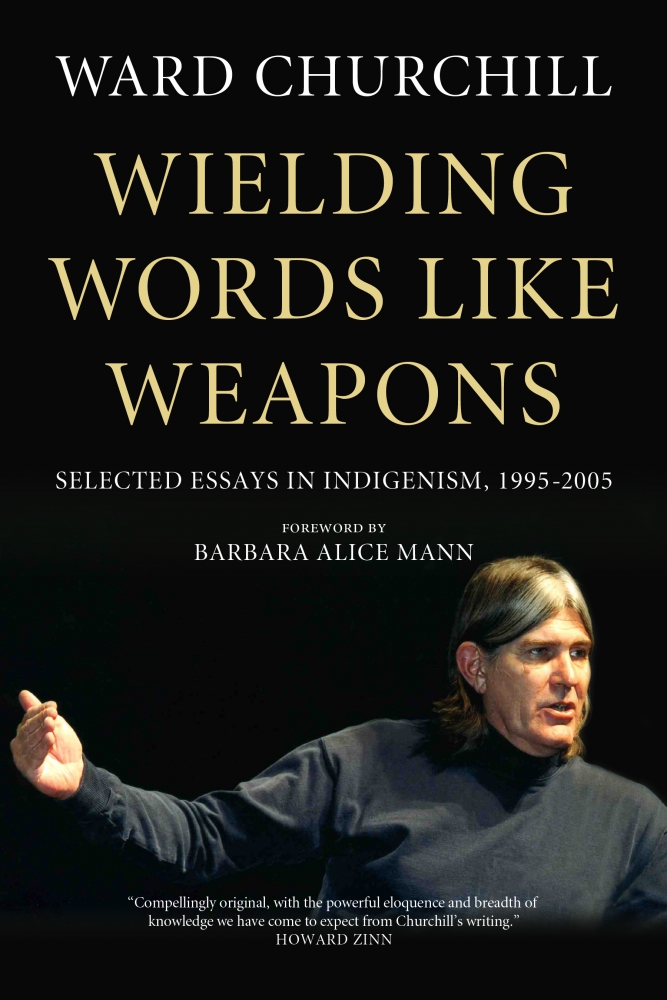 Wielding Words like Weapons: Selected Essays in Indigenism, 1995-2005 —Hardcover