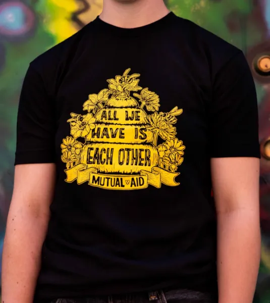 All We Have is Each Other / Mutual Aid T-Shirt