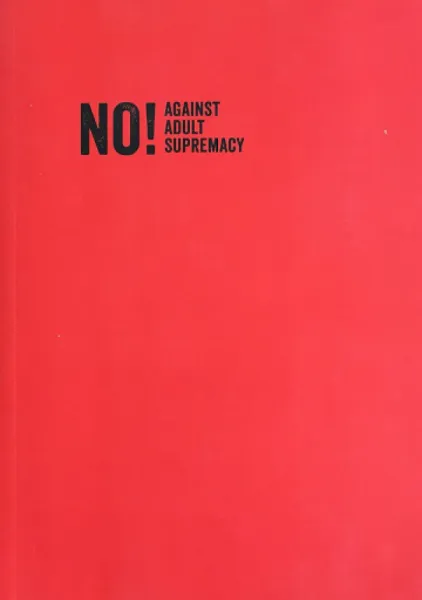 NO!: Against Adult Supremacy