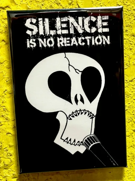 Silence is No Reaction magnet