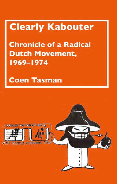 Clearly Kabouter: Chronicle of a Radical Dutch Movement, 1969-1974