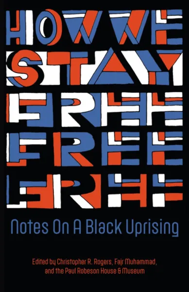 How We Stay Free: Notes on a Black Uprising