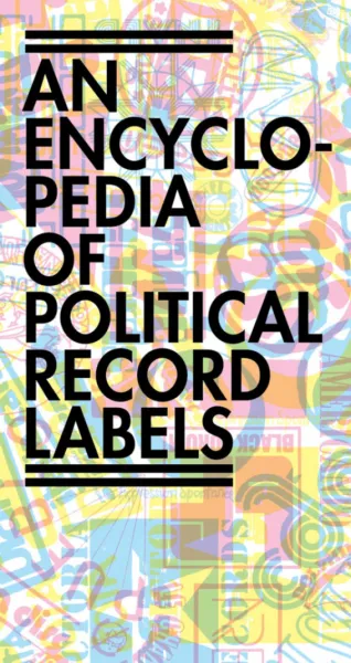 An Encyclopedia of Political Record Labels