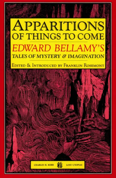 Apparitions Of Things To Come: Edward Bellamy's Tales of Mystery And Imagination