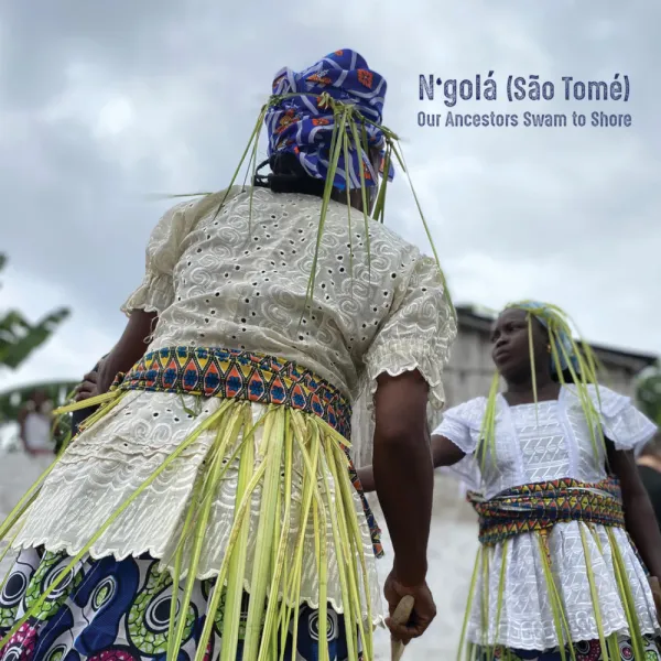N’golá (São Tomé) - Our Ancestors Swam to Shore CD