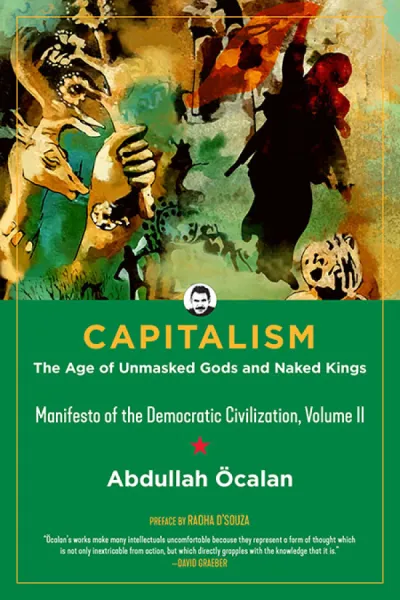 Capitalism: The Age of Unmasked Gods and Naked Kings (Manifesto of the Democratic Civilization, Volume II), Second Edition (eBook)