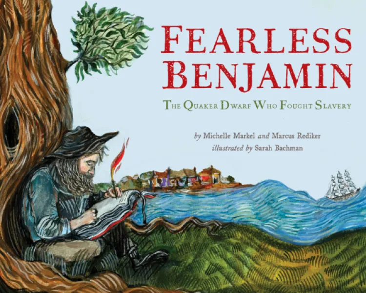 Fearless Benjamin: The Quaker Dwarf Who Fought Slavery