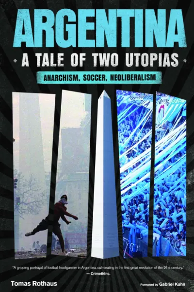 Argentina, a Tale of Two Utopias: Anarchism, Soccer, Neoliberalism