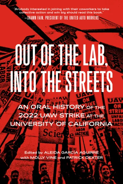 Out of the Lab, Into the Streets: An Oral History of the 2022 UAW Strike at the University of California