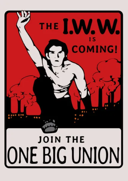 Poster - The IWW is Coming - Join the One Big Union
