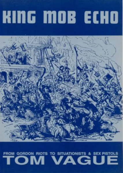 King Mob Echo: From Gordon Riots to Situationists & Sex Pistols