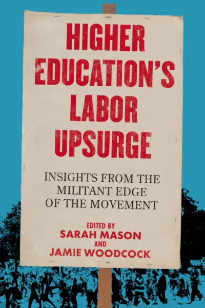Higher Education’s Labor Upsurge: Insights from the Militant Edge of the Movement