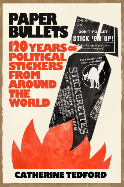 Paper Bullets: 120 Years of Political Stickers from Around the World