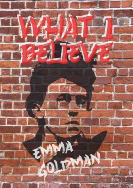 What I Believe: Emma Goldman (A6)