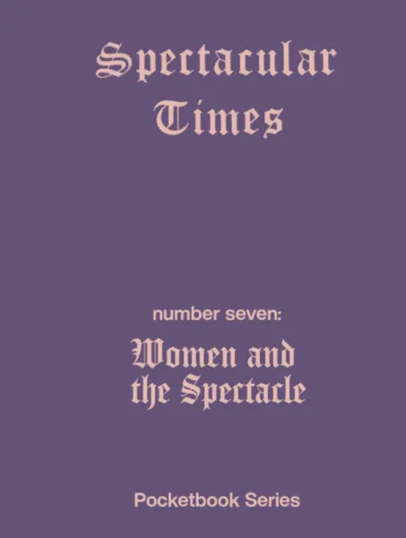 Spectacular Times 07: Women and the Spectacle (A6)