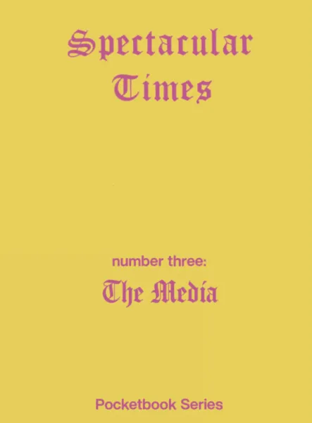 Spectacular Times 03: The Media (A6)