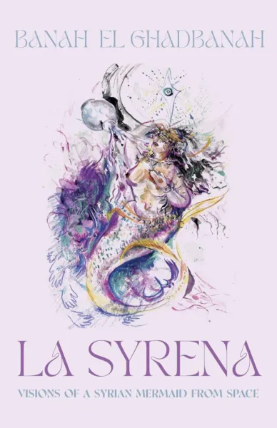 La Syrena: Visions of a Syrian Mermaid from Space by Banah el Ghadbanah