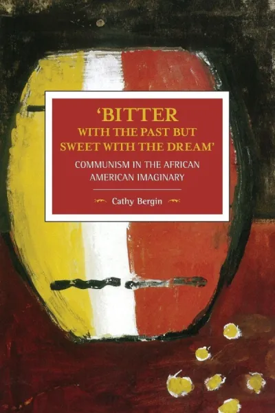 Bitter with the Past but Sweet with the Dream': Communism in the African American Imaginary
