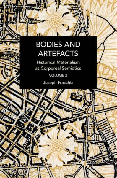Bodies and Artefacts Volume 2: Historical Materialism as Corporeal Semiotics