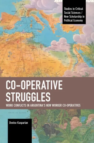 Co-operative Struggles: Work Conflicts in Argentina’s New Worker Co-operatives