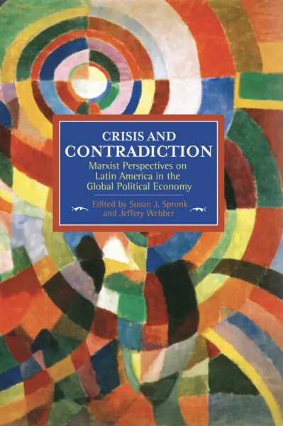 Crisis and Contradiction: Marxist Perspectives on Latin America in the Global Political Economy