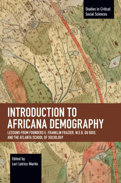 Intro to Africana Demography: Lessons from Founders E. Franklin Frazier, W.E.B. Du Bois, and the Atlanta School of Sociology