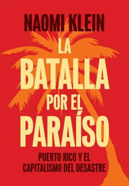 La Batalla Por el Paraíso
Puerto Rico y el Capitalismo Del Desastre
