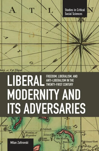 Liberal Modernity and Its Adversaries: Freedom, Liberalism and Anti-Liberalism in the 21st Century