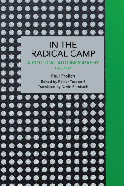 Paul Frölich: In the Radical Camp: A Political Autobiography 1890-1921