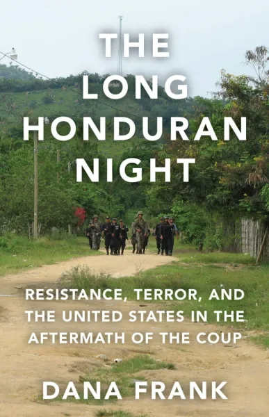 The Long Honduran- Night Resistance , Terror, and the United States in the Aftermath of the Coup.jpg