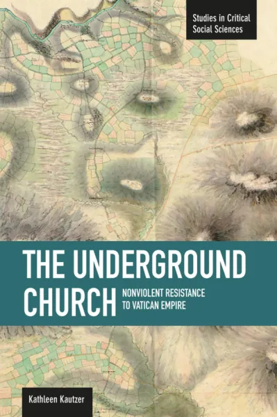 The Underground Church: Non-violent Resistance to the Vatican Empire