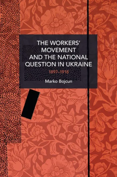 The Workers’ Movement and the National Question in Ukraine
1897-1918