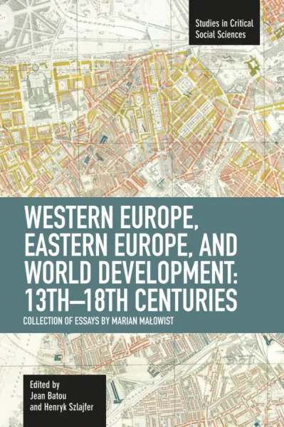 Western Europe, Eastern Europe and World Development 13th-18th Centuries: Collection of Essays of Marian Malowist