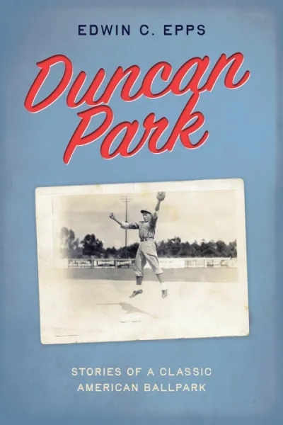 Duncan Park- Stories of a Classic American Ballpark