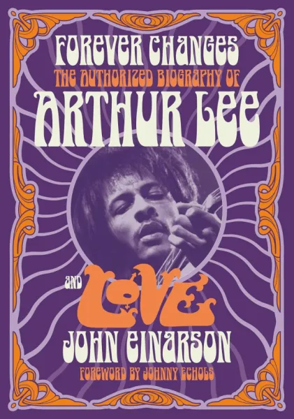 Forever Changes:The Authorized Biography of Arthur Lee and LOVE