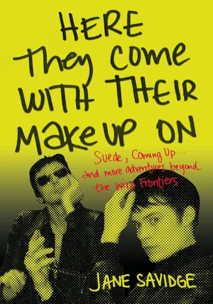 Here They Come With Their Makeup On: Suede, Coming Up... and more Adventures from the Wild Frontiers