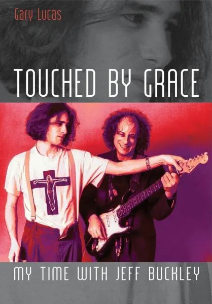 Touched By Grace: My Time With Jeff Buckley