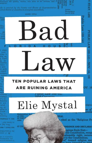 Bad Law: Ten Popular Laws That Are Ruining America