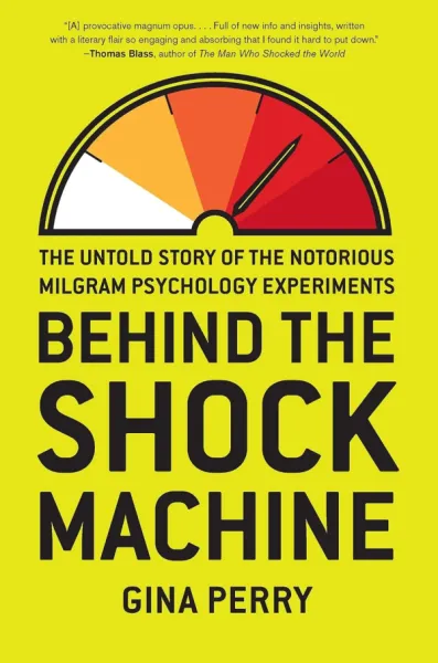 Behind the Shock Machine: The Untold Story of the Notorious Milgram Psychology Experiments
