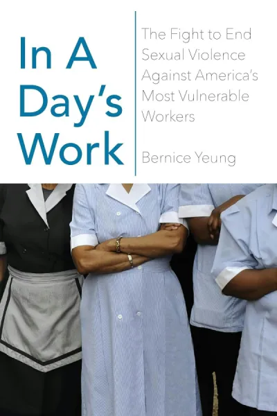 In a Day's Work: The Fight to End Sexual Violence Against America’s Most Vulnerable Workers