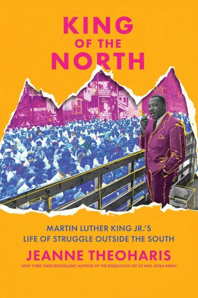 King of the North: Martin Luther King Jr.’s Life of Struggle Outside the South
