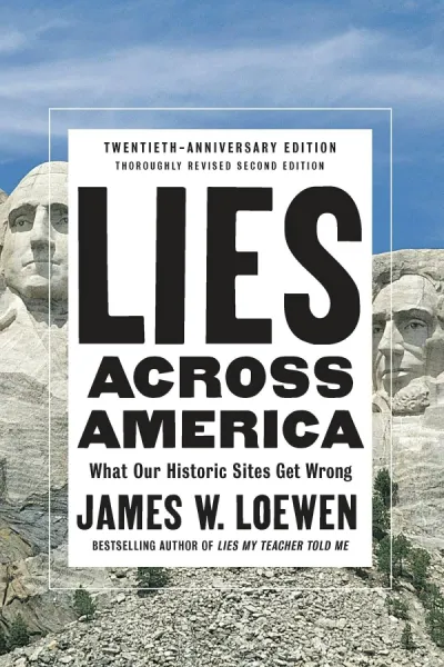 Lies Across America: What Our Historic Sites Get Wrong