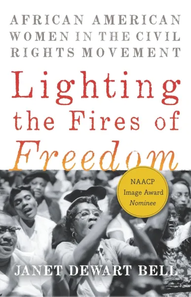Lighting the Fires of Freedom: African American Women in the Civil Rights Movement