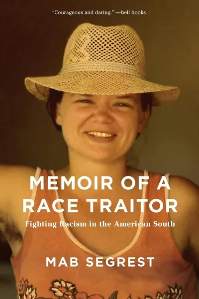 Memoir Of A Race Traitor Fighting Racism in the American South: Fighting Racism in the American South