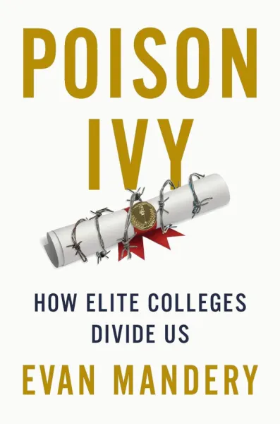 Poison Ivy: How Elite Colleges Divide Us